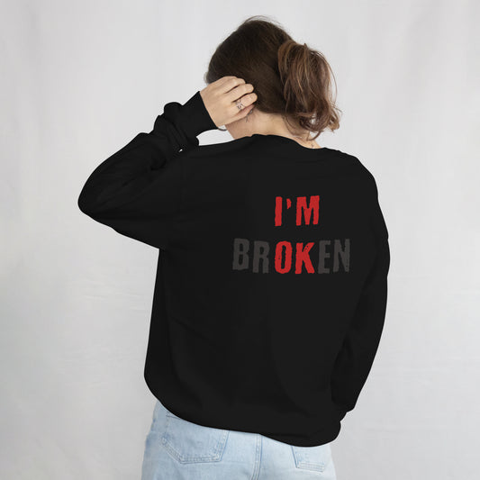 I'm Broken Sweatshirt