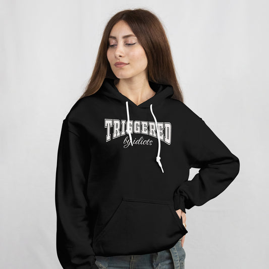 Triggered by Idiots Hoodie