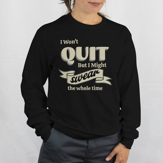 Won't Quit Sweatshirt